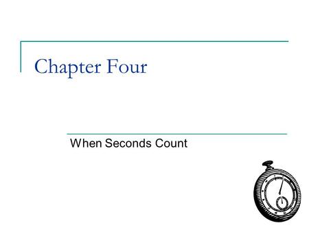 Chapter Four When Seconds Count.