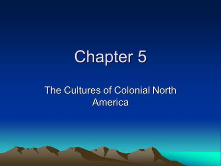 Chapter 5 The Cultures of Colonial North America.