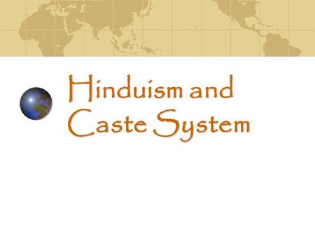 Hinduism and Caste System. What is Hinduism? One of the oldest religions of humanity Indus River Valley Civilization >5000 years ago The religion of the.