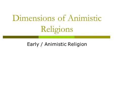 Dimensions of Animistic Religions Early / Animistic Religion.
