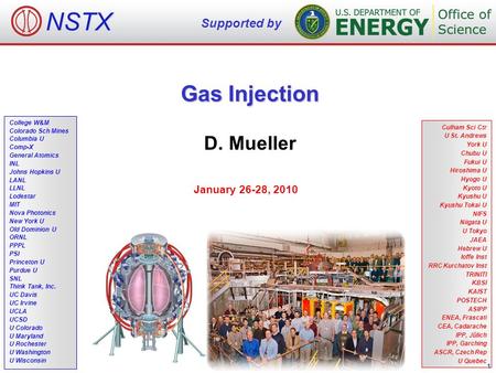 Gas Injection D. Mueller January 26-28, 2010 Culham Sci Ctr U St. Andrews York U Chubu U Fukui U Hiroshima U Hyogo U Kyoto U Kyushu U Kyushu Tokai U NIFS.