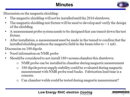 Discussion on the magnetic shielding: The magnetic shielding will not be installed until the 2016 shutdown. The magnetic shielding test fixture will be.