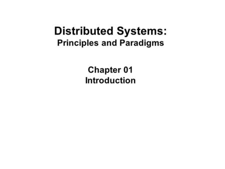 Distributed Systems: Principles and Paradigms Chapter 01 Introduction.