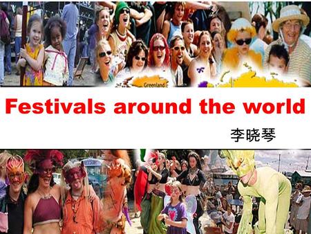 Festivals around the world 李晓琴. Group work 1.Help each other to know and remember the new words and expressions. 2.Discuss the form in warming up. 6 minutes.