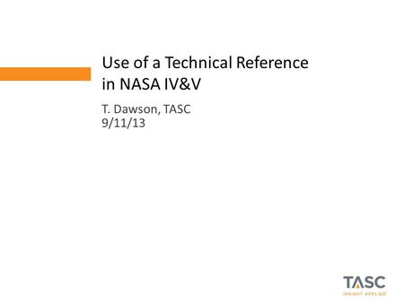 T. Dawson, TASC 9/11/13 Use of a Technical Reference in NASA IV&V.