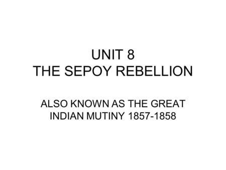 UNIT 8 THE SEPOY REBELLION