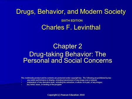Copyright (c) Pearson Education 2010 Drugs, Behavior, and Modern Society SIXTH EDITION Charles F. Levinthal Chapter 2 Drug-taking Behavior: The Personal.
