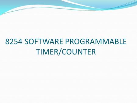 8254 SOFTWARE PROGRAMMABLE TIMER/COUNTER