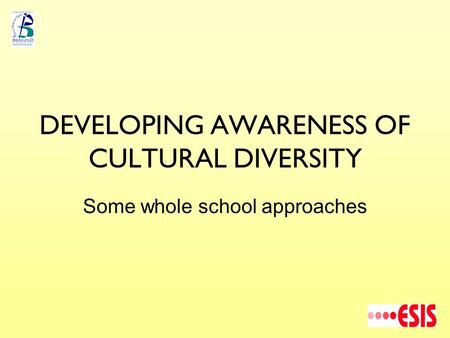DEVELOPING AWARENESS OF CULTURAL DIVERSITY Some whole school approaches.