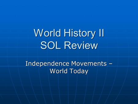 World History II SOL Review Independence Movements – World Today.