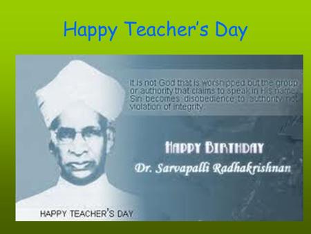 Happy Teacher’s Day. History and origin of Teacher's Day in India is related to Dr. Radhakrishnan. India has been celebrating Teacher's Day on 5th of.