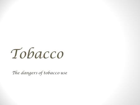 Tobacco The dangers of tobacco use. Vocabulary Addiction Stimulant A physically or psychological dependence on a substance Increases the functions of.