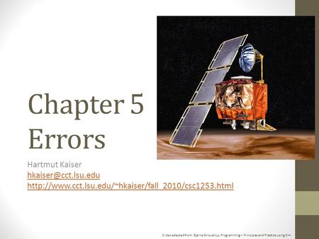 Slides adapted from: Bjarne Stroustrup, Programming – Principles and Practice using C++ Chapter 5 Errors Hartmut Kaiser