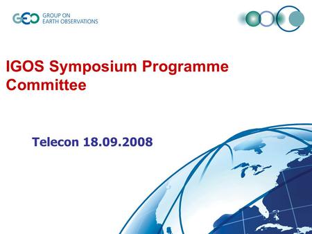 IGOS Symposium Programme Committee Telecon 18.09.2008.