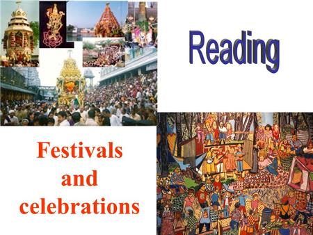 Festivals and celebrations 1.Which three times of the year did people celebrate in Ancient Times? 2.Why do you think music, fire or light are used in.