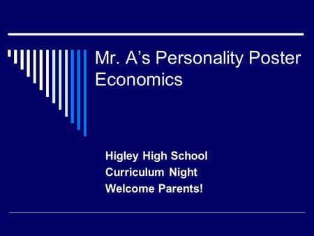 Mr. A’s Personality Poster Economics Higley High School Curriculum Night Welcome Parents!