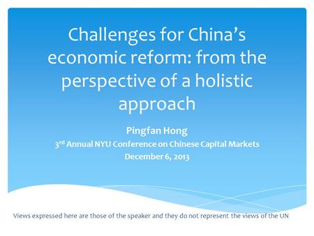 Challenges for China’s economic reform: from the perspective of a holistic approach Pingfan Hong 3 rd Annual NYU Conference on Chinese Capital Markets.
