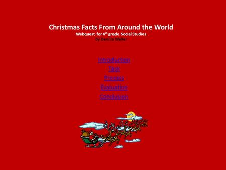Christmas Facts From Around the World Webquest for 4 th grade Social Studies by Dennis Waller Introduction Task Process Evaluation Conclusion.