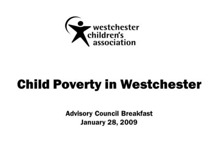 Child Poverty in Westchester Advisory Council Breakfast January 28, 2009.
