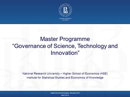 Master Programme “Governance of Science, Technology and Innovation” National Research University – Higher School of Economics (HSE) Institute for Statistical.