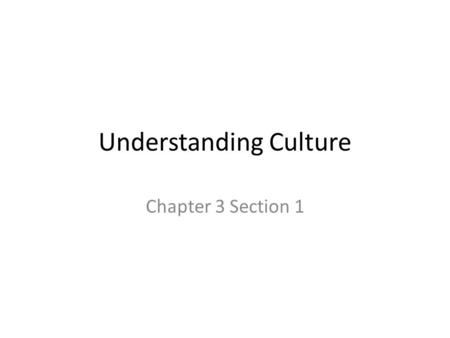 Understanding Culture Chapter 3 Section 1. Culture The way of life of people who share similar beliefs and customs Eight elements, known as traits, are.
