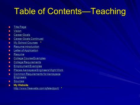 Table of Contents—Teaching Title Page Title Page Vision Career Goals Career Goals Career Goals Continued Career Goals Continued My School CoursesMy School.