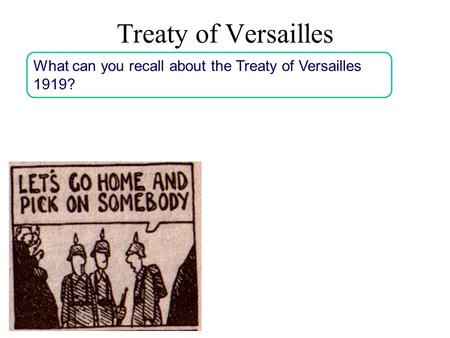 Treaty of Versailles What can you recall about the Treaty of Versailles 1919?
