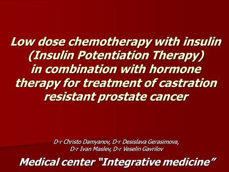 Low dose chemotherapy with insulin (Insulin Potentiation Therapy) in combination with hormone therapy for treatment of castration resistant prostate cancer.