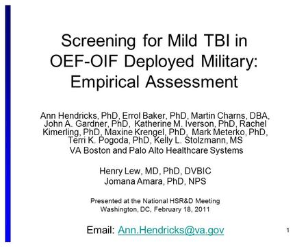 1 Screening for Mild TBI in OEF-OIF Deployed Military: Empirical Assessment Ann Hendricks, PhD, Errol Baker, PhD, Martin Charns, DBA, John A. Gardner,