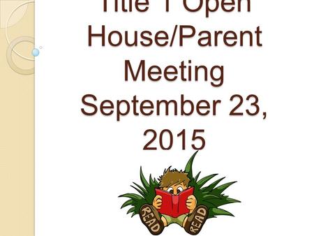 Title 1 Open House/Parent Meeting September 23, 2015.