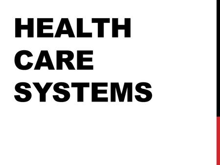 HEALTH CARE SYSTEMS. Health care systems include many agencies, facilities, and people involved in the delivery of health care. Private facilities: Require.