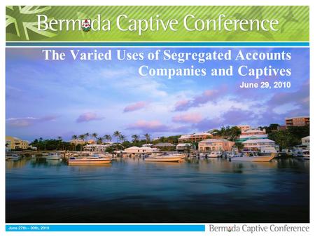 The Varied Uses of Segregated Accounts Companies and Captives June 29, 2010.