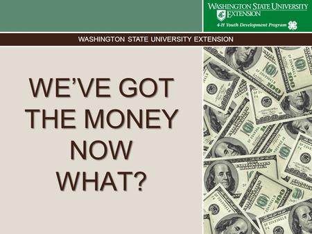 WASHINGTON STATE UNIVERSITY EXTENSION WE’VE GOT THE MONEY NOW WHAT? Photo here.