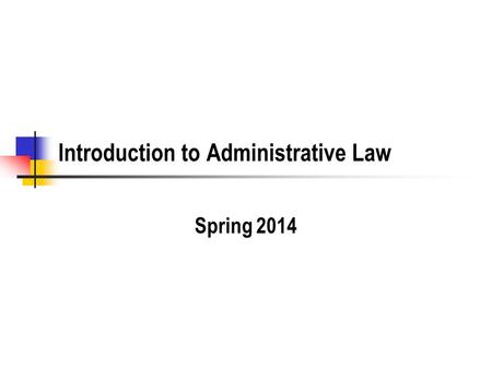 Introduction to Administrative Law Spring 2014. What does Administrative Law Deal With? The formation, staffing, and funding of agencies. Rulemaking (legislation)
