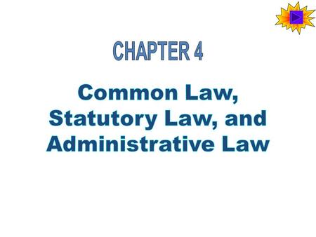 CHAPTER 4 Common Law, Statutory Law, and Administrative Law.