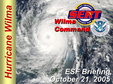 Hurricane Wilma ESF Briefing October 21, 2005. Please move conversations into ESF rooms and busy out all phones. Thanks for your cooperation. Silence.