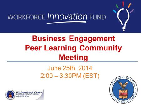 Business Engagement Peer Learning Community Meeting June 25th, 2014 2:00 – 3:30PM (EST)