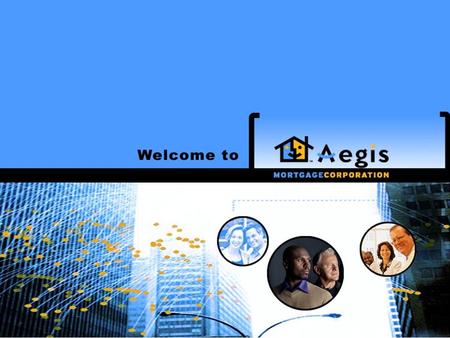 Introduction Aegis Mortgage Corporation is one of the nation’s premier full-service mortgage operations in America. We are known and respected for our: