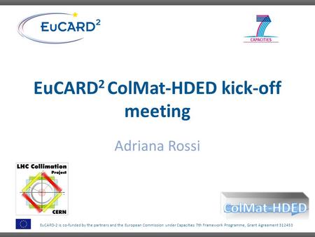 EuCARD-2 is co-funded by the partners and the European Commission under Capacities 7th Framework Programme, Grant Agreement 312453 EuCARD 2 ColMat-HDED.