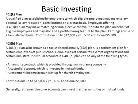 Basic Investing 401(k) Plan A qualified plan established by employers to which eligible employees may make salary deferral (salary reduction) contributions.