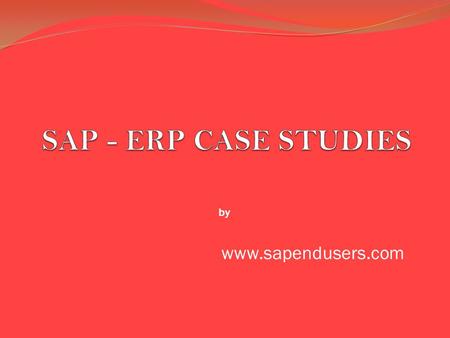 Www.sapendusers.com by. SAP case studies Means Successful stories of SAP customers www.sapendusers.com.