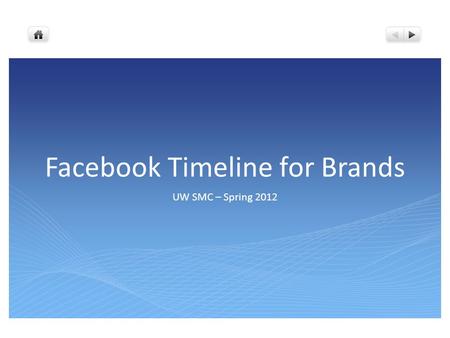 Facebook Timeline for Brands UW SMC – Spring 2012.