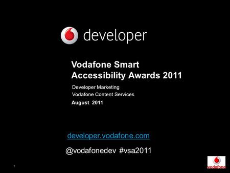 1 August 2011 Vodafone Smart Accessibility Awards 2011 Developer Marketing Vodafone Content Services #vsa2011.