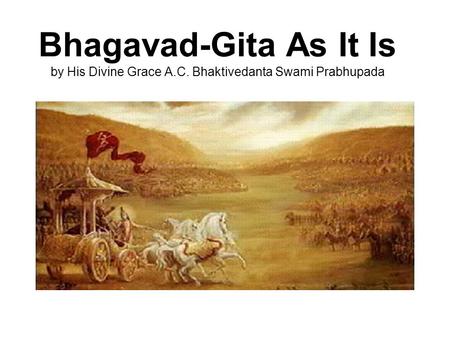 Bhagavad-Gita As It Is by His Divine Grace A.C. Bhaktivedanta Swami Prabhupada.