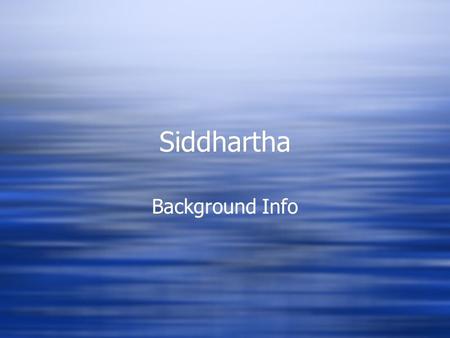 Siddhartha Background Info Author: Hermann Hesse  His Life:  His father was religious journalist and missionary  same religious fate was expected.