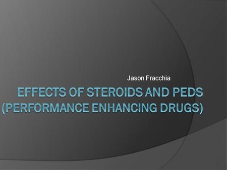 Effects of Steroids and PEDs (Performance enhancing drugs)
