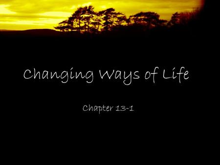 Changing Ways of Life Chapter 13-1.