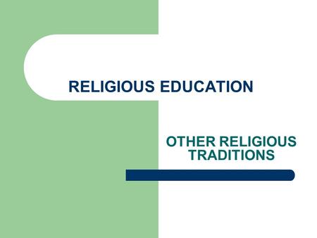 RELIGIOUS EDUCATION OTHER RELIGIOUS TRADITIONS. In the classroom we : Recognise, respond to and counter racial prejudice. Follow consistent procedures.