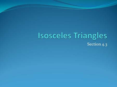 Isosceles Triangles Section 4.3.