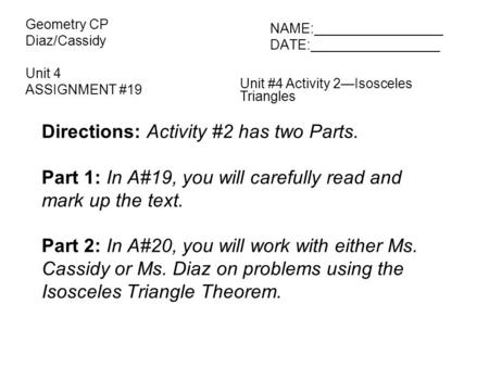 NAME:_________________ DATE:_________________ Unit #4 Activity 2—Isosceles Triangles Geometry CP Diaz/Cassidy Unit 4 ASSIGNMENT #19 Directions: Activity.